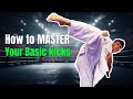 How To MASTER Your Basic Kicks