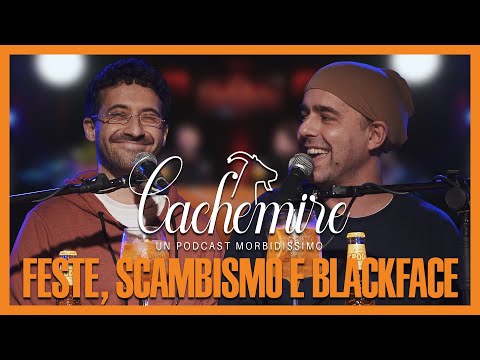 Cachemire Podcast S3 - Episodio 11: Feste, Scambismo e Blackface