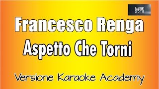 Karaoke Italiano  - Francesco Renga - aspetto che torni