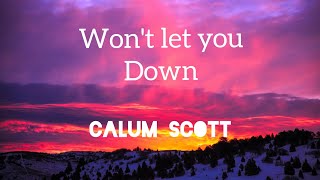 Wont Let You Down - Calum Scott - Lyrics