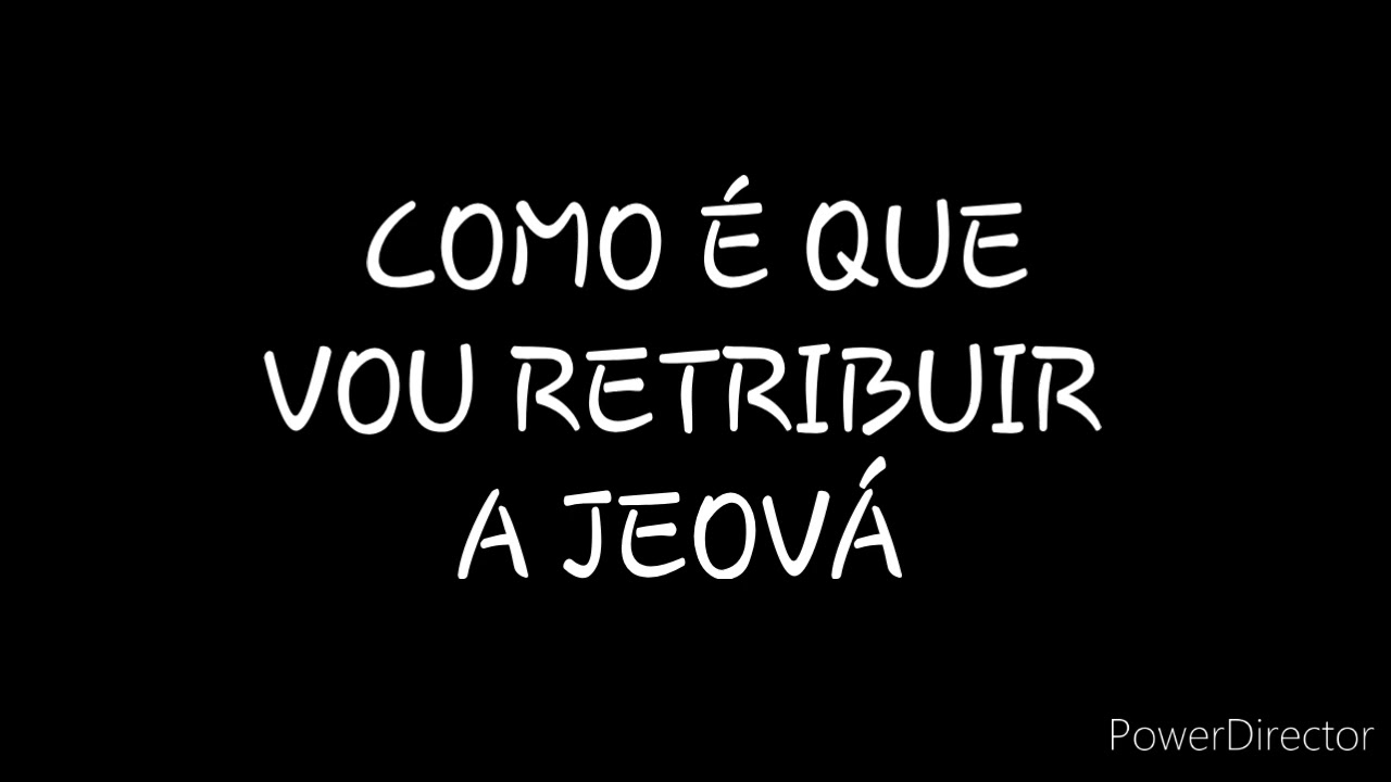 DISCURSO: COMO É QUE VOU RETRIBUIR A JEOVÁ