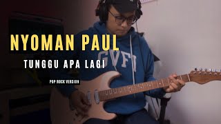 Download lagu NYOMAN PAUL - Tunggu Apa Lagi || POP ROCK Version by Reza Zulfikar mp3
