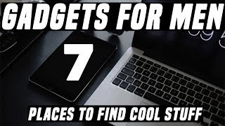 Gadgets for Men: 7 Places to Find Cool Stuff  ! || Unique Websites 2017 !