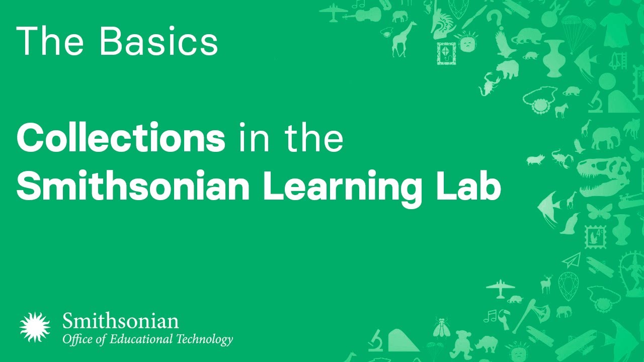 The Basics of Collections in the Smithsonian Learning Lab