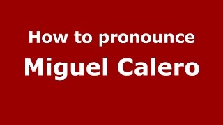 How to pronounce Miguel Calero