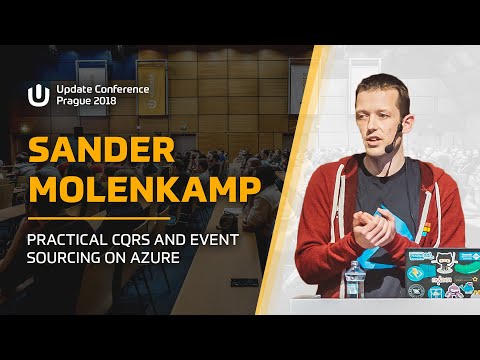 Sander MOLENKAMP: Practical CQRS and Event Sourcing on Azure @ Update Conference Prague 18