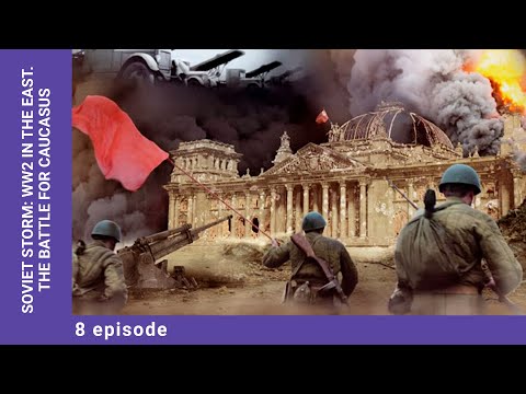 SOVIET STORM: WW2 IN THE EAST. The Battle for Caucasus. Episode 8. StarMedia. English Subtitles
