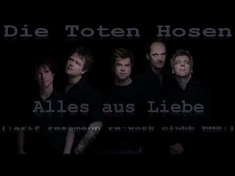 Die Toten Hosen - Alles aus Liebe (arif ressmann re-work clubb RMX)