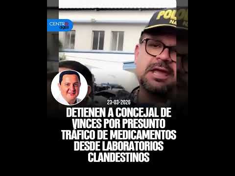 Detienen a consejal de Vinces por presunto tráfico de medicamentos desde laboratorios clandestinos