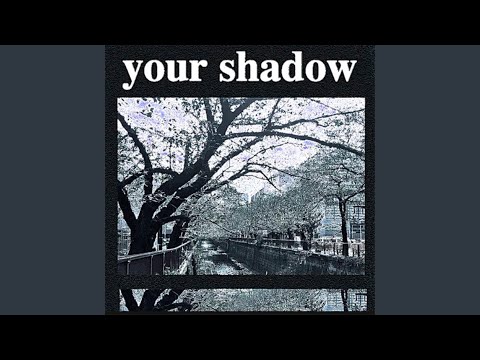 Your Shadow