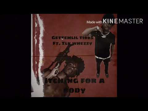 Tlk whezzy ft gettemlil Tibbs itching for a body   (official Audio