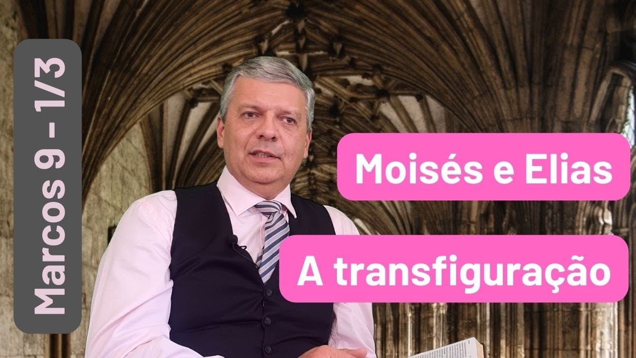 Marcos 9 - 1/3 - a transfiguração, Moisés e Elias