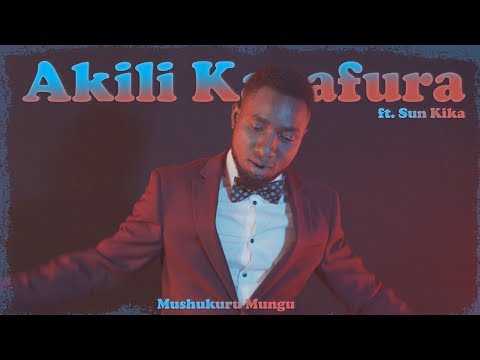 Akili Karafura - Mushukuru Mungu ft. Sun Kika (Official Music Video)