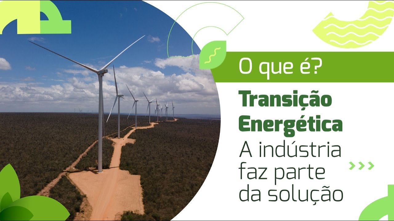 O que é Transição Energética | A indústria faz parte da solução