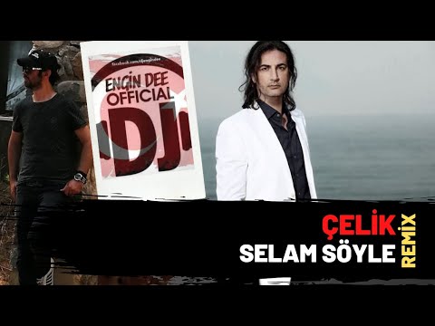 Çelik - Selam Söyle / Remix : Dj Engin Dee