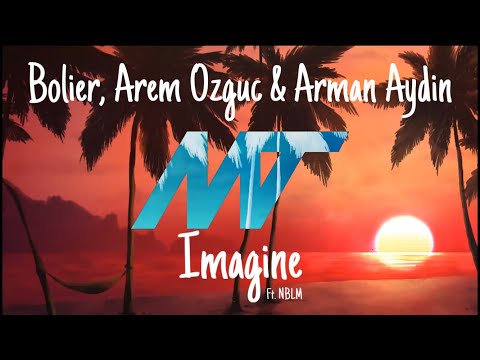 Bolier, Arem Ozguc, Arman Aydin - Imagine ft. NBLM
