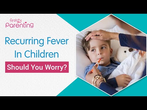 Recurring Fever in Children : Causes and What Can You Do