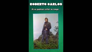 Roberto Carlos ( Se Eu Pudesse Voltar No Tempo 1970)