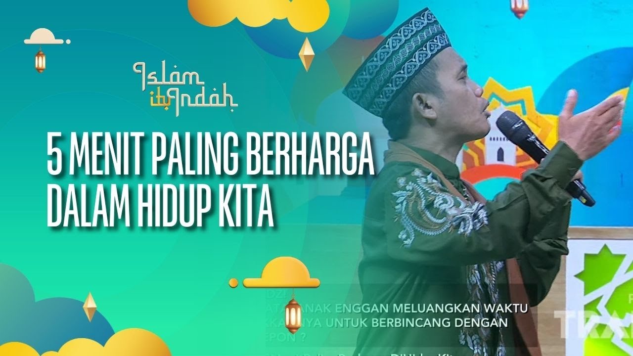 5 Menit Paling Berharga Dalam Hidup Kita - ISLAM ITU INDAH (5/10/26) P2