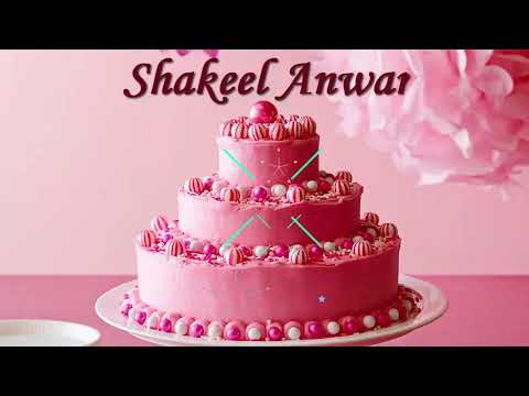 Shakeel Anwar Birthday Cake | Happy Birthday Shakeel Anwar | Birthday Song Shakeel Anwar