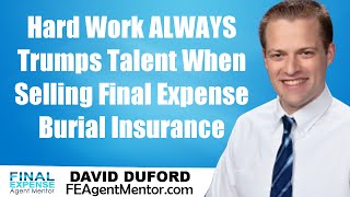 How To Sell Burial Insurance Through Hard Work (And Not Talent!)
