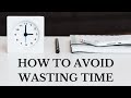 HOW TO AVOID WASTING TIME   |  Better Every Day