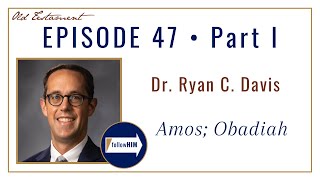 Amos, Obadiah Part 1 • Dr. Ryan C. Davis • Nov. 14 - 20 • Come Follow Me
