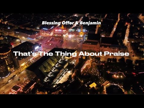 Benjamin William Hastings & Blessing Offor - That’s The Thing About Praise (Lyrics)