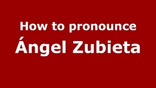 How to pronounce &aacute;ngel Zubieta