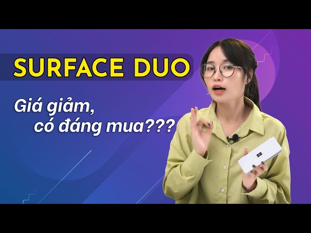 Đánh giá Surface Duo: Giá giảm một nửa, có đáng để mua?