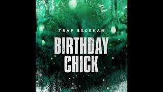 Trap Beckham - Birthday Chick (Super Clean)