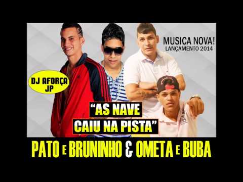PATO E BRUNINHO & OMETA E BUBA - AS NAVE CAIU NA PISTA - DJ AFORÇA JP - LANÇAMENTO 2014