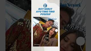 Boy William Sebut Ayu Ting Ting Gampang Marah jika Pesan WA Tak Cepat Dibalas: Posesif Banget Aduh