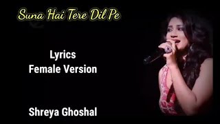Suna Hai Tere Dil Pe Mera Lyrics  Shreya Ghoshal | Female Version