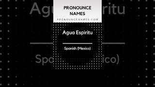 How to pronounce Agua Espiritu