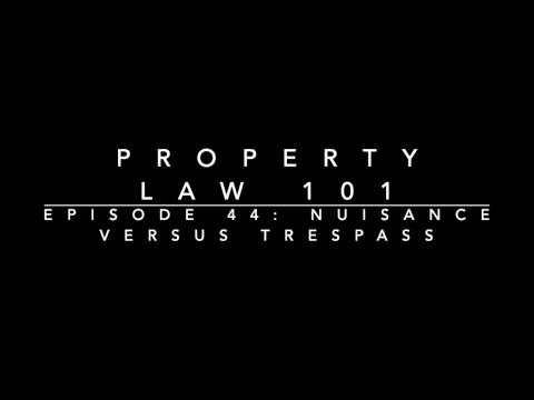 Nuisance Versus Trespass: Property Law 101 #44 - YouTube