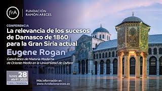 Eugene Rogan- 'La relevancia de los sucesos de Damasco de 1860 para la Gran Siria actual'