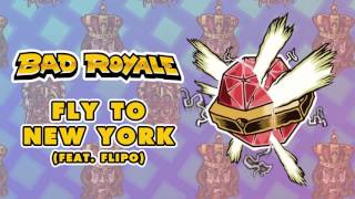 Bad Royale feat. Flipo - Fly To New York  (Mad Decent)