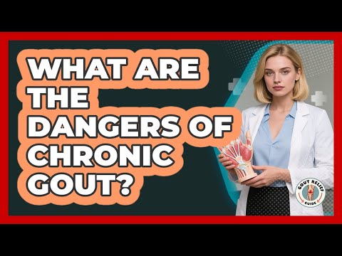 What Are The Dangers Of Chronic Gout?
