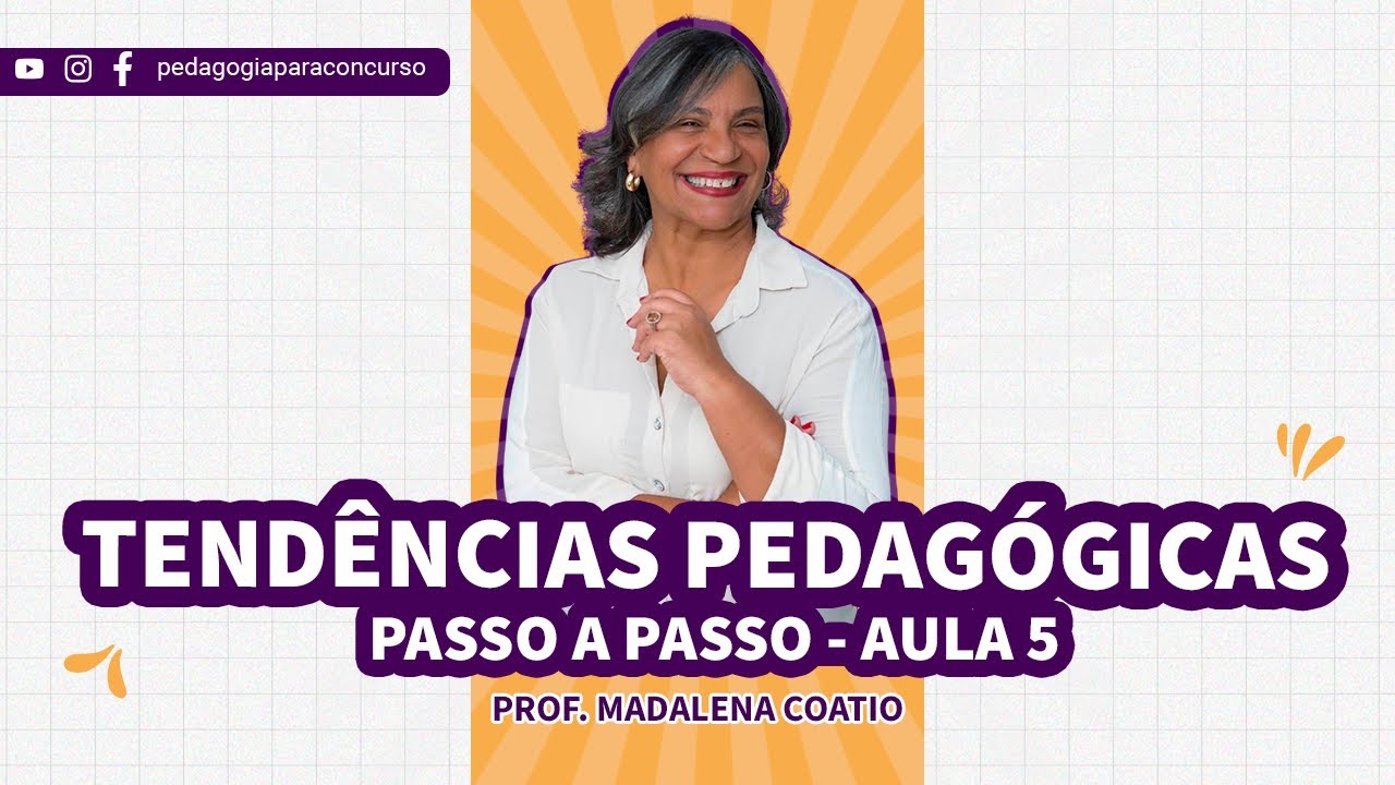 Aula 5: Tendências Pedagógicas passo a passo com a Profª Madalena Coatio | Pedagogia para Concurso