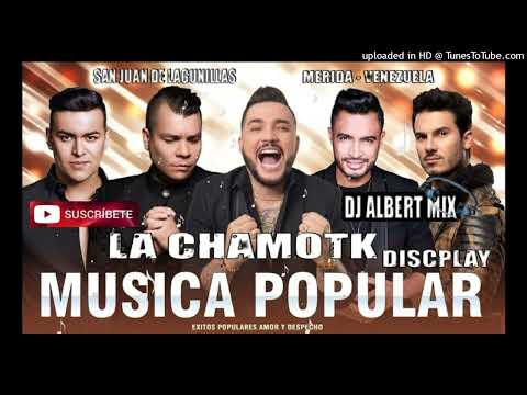 Mezclas Musica Popular mix Colombiana LA CHAMOTK DISCPLAY Dj Albert Mix