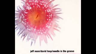 Jeff Noon & David Toop - 02. Scorched Out for Love