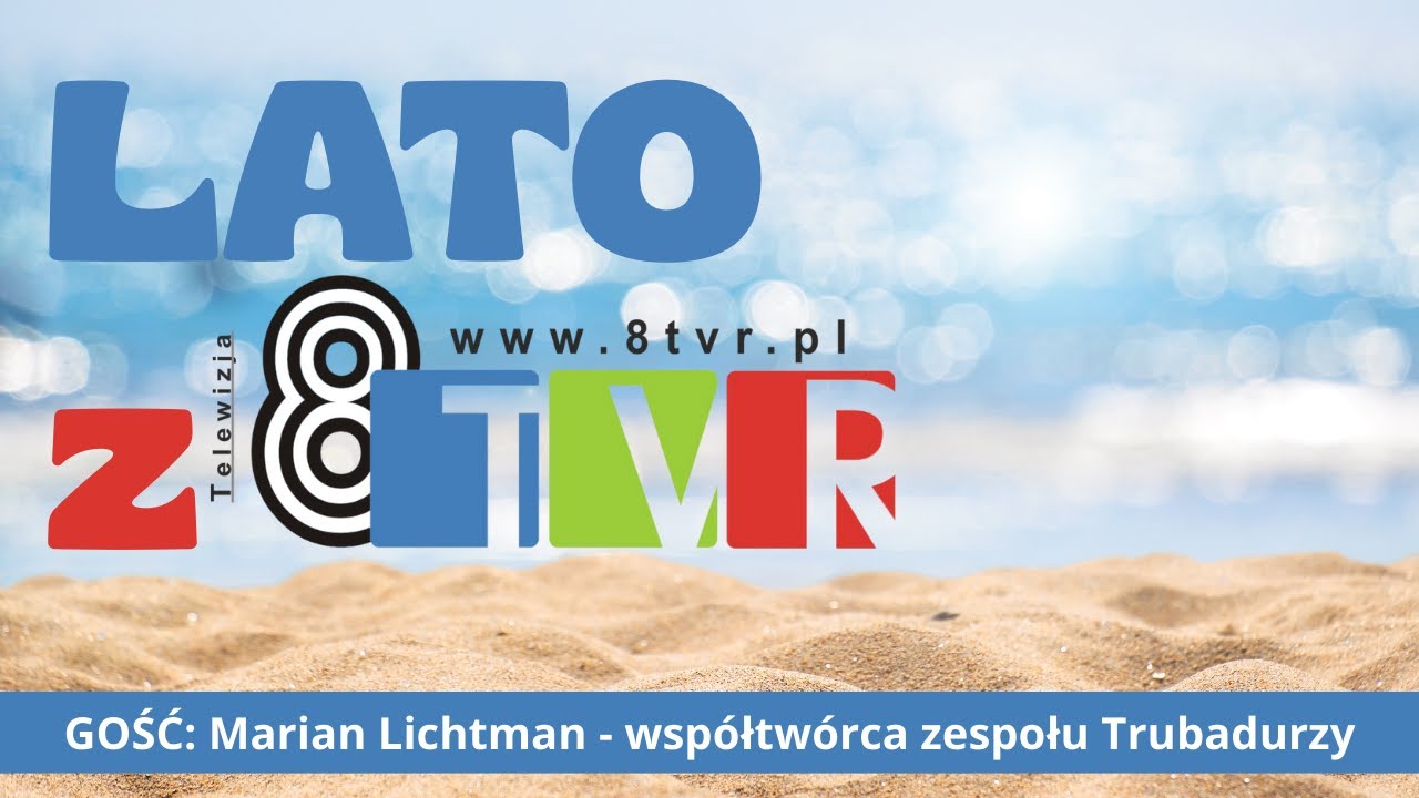 LATO Z 8TVR – Rozmowa z Marianem Lichtmanem, współtwórcą zespołu „Trubadurzy”