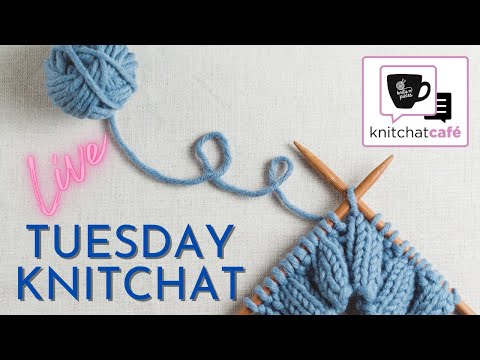 Tuesday KnitChat April 26, 2022