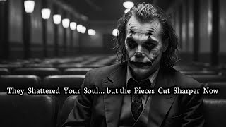They Shattered Your Soul… but the Pieces Cut Sharper Now