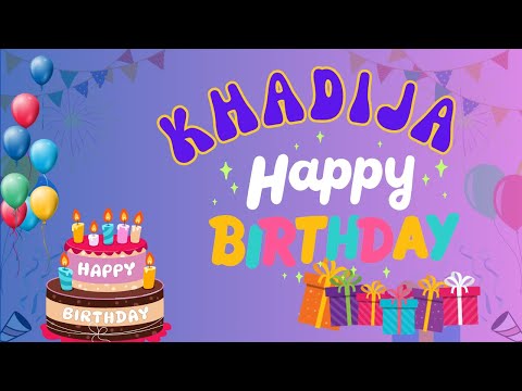 Happy Birthday Khadija, Birthday of Khadija, Best Birthday Wishes