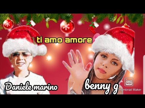 BENNY G E DANIELE MARINO TI AMO AMORE ❤❤