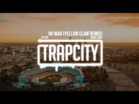 Noise Cans - No War (Yellow Claw Remix)