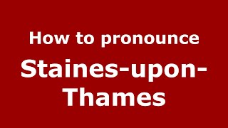 How to pronounce Staines-Upon-Thames