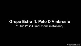 Grupo Extra ft. Pelo D'Ambrosio - Y Que Paso (Traduzione in Italiano)